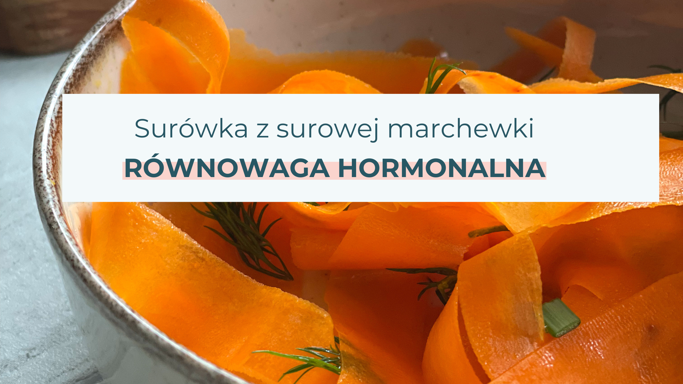 Sałatka z surowej marchwi na zdrowie hormonalne
