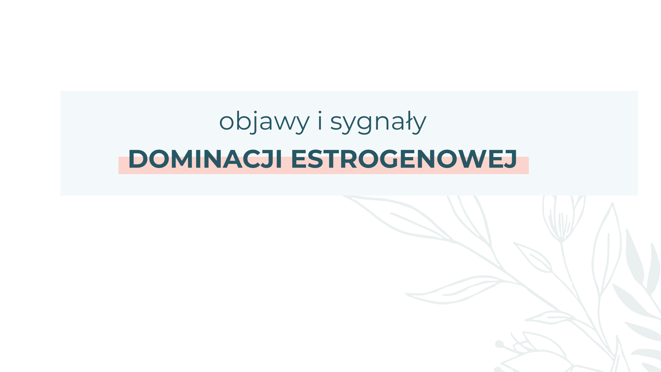 Objawy dominacji estrogenowej – jak je rozpoznać?